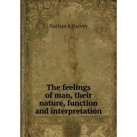 

Книга The feelings of man, their nature, function and interpretation