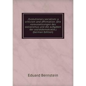 

Книга . Evolutionary socialism: a criticism and affirmation