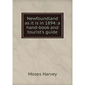 

Книга Newfoundland as it is in 1894: a hand-book and tourist's guide