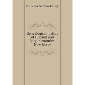 

Книга Genealogical history of Hudson and Bergen counties, New Jersey
