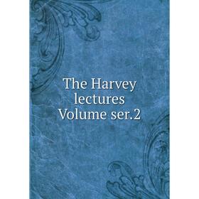 

Книга The Harvey lectures Volume ser.2