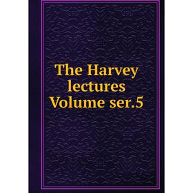 

Книга The Harvey lectures Volume ser.5