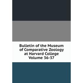 

Книга Bulletin of the Museum of Comparative Zoology at Harvard College Volume 36-37