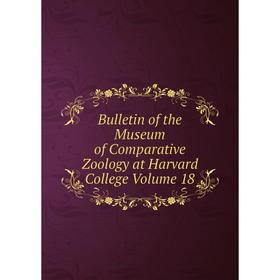 

Книга Bulletin of the Museum of Comparative Zoology at Harvard College Volume 18