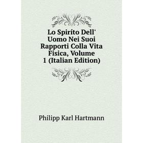 

Книга Lo Spiríto Dell' Uomo Nei Suoi Rapporti Colla Vita Fisica, Volume 1