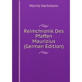 

Книга Reimchronik Des Pfaffen Maurizius (German Edition)