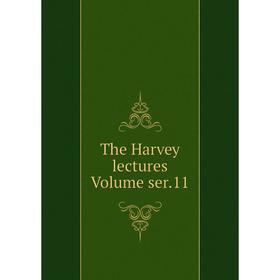 

Книга The Harvey lectures Volume ser.11