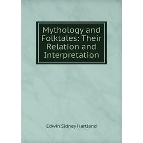 

Книга Mythology and Folktales: Their Relation and Interpretation