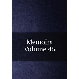 

Книга Memoirs Volume 46