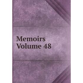 

Книга Memoirs Volume 48