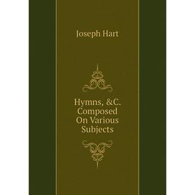 

Книга Hymns, &C. Composed On Various Subjects