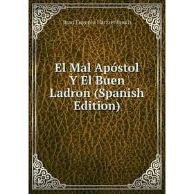 

Книга El Mal Apóstol Y El Buen Ladron (Spanish Edition)