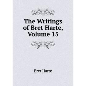 

Книга The Writings of Bret Harte, Volume 15