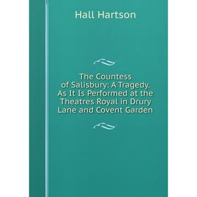 

Книга The Countess of Salisbury: A Tragedy. As It Is Performed at the Theatres Royal in Drury Lane and Covent Garden