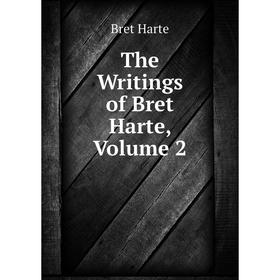 

Книга The Writings of Bret Harte, Volume 2