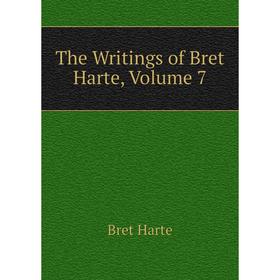 

Книга The Writings of Bret Harte, Volume 7