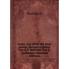 

Книга Iwein, Der Riter Mit Dem Lewen, Heraus Gegeben Von G.F. Benecke Und K. Lachmann (German Edition)