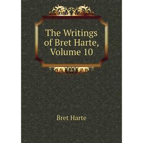 

Книга The Writings of Bret Harte, Volume 10