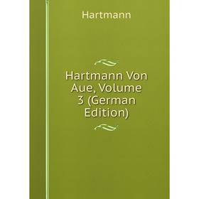 

Книга Hartmann Von Aue, Volume 3 (German Edition)