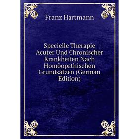 

Книга Specielle Therapie Acuter Und Chronischer Krankheiten Nach Homöopathischen Grundsätzen (German Edition)