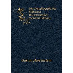 

Книга Die Grundbegriffe Der Ethischen Wissenschaften (German Edition)