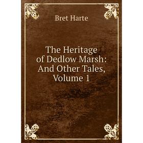 

Книга The Heritage of Dedlow Marsh: And Other Tales, Volume 1