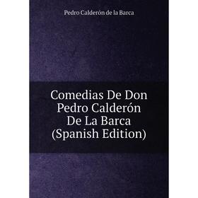 

Книга Comedias De Don Pedro Calderón De La Barca (Spanish Edition)