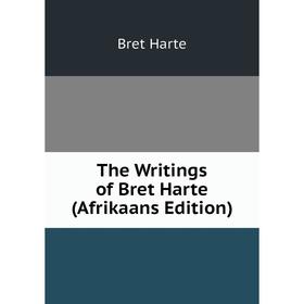 

Книга The Writings of Bret Harte (Afrikaans Edition)