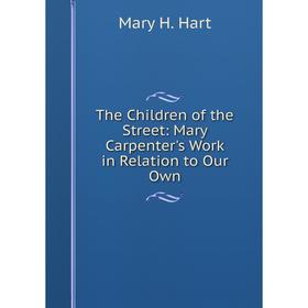 

Книга The Children of the Street: Mary Carpenter's Work in Relation to Our Own