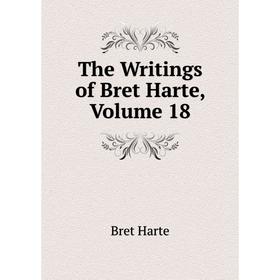 

Книга The Writings of Bret Harte, Volume 18
