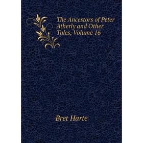 

Книга The Ancestors of Peter Atherly and Other Tales, Volume 16