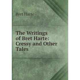

Книга The Writings of Bret Harte: Cressy and Other Tales