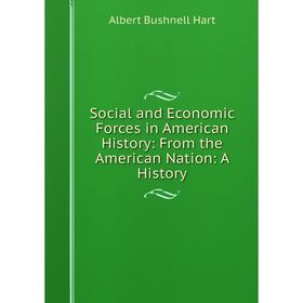 

Книга Social and Economic Forces in American History: From the American Nation: A History