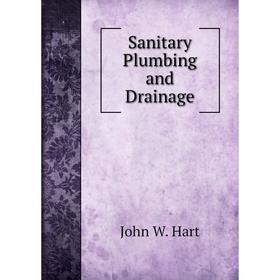 

Книга Sanitary Plumbing and Drainage