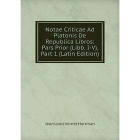 

Книга Notae Criticae Ad Platonis De Republica Libros: Pars Prior (Libb I-V), Part 1