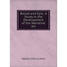 

Книга Ballad and Epic: A Study in the Development of the Narrative Art