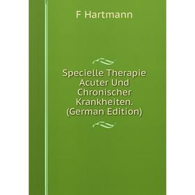 

Книга Specielle Therapie Acuter Und Chronischer Krankheiten. (German Edition)