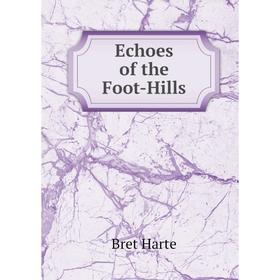 

Книга Echoes of the Foot-Hills
