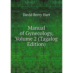 

Книга Manual of Gynecology, Volume 2 (Tagalog Edition)