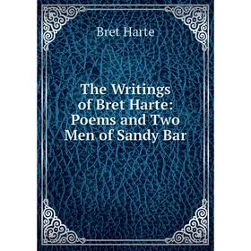 

Книга The Writings of Bret Harte: Poems and Two Men of Sandy Bar