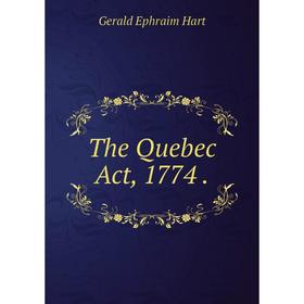 

Книга The Quebec Act, 1774.