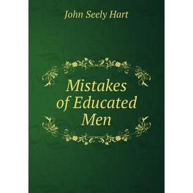 

Книга Mistakes of Educated Men