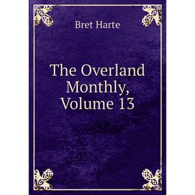 

Книга The Overland Monthly, Volume 13