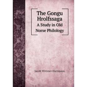 

Книга The Gongu Hrolfssaga A Study in Old Norse Philology