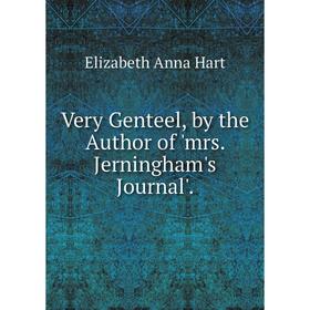 

Книга Very Genteel, by the Author of 'mrs. Jerningham's Journal'.