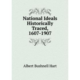 

Книга National Ideals Historically Traced, 1607-1907