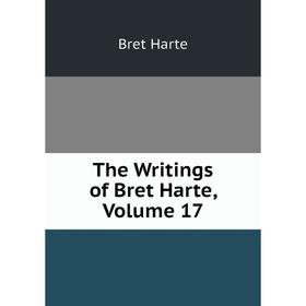 

Книга The Writings of Bret Harte, Volume 17