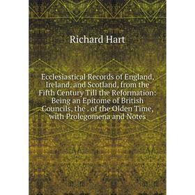 

Книга Ecclesiastical Records of England, Ireland, and Scotland, from the Fifth Century Till the Reformation: Being an Epitome of British Councils, the
