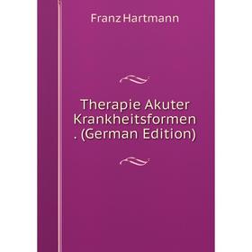

Книга Therapie Akuter Krankheitsformen. (German Edition)