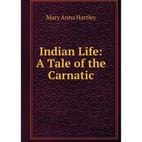 

Книга Indian Life: A Tale of the Carnatic